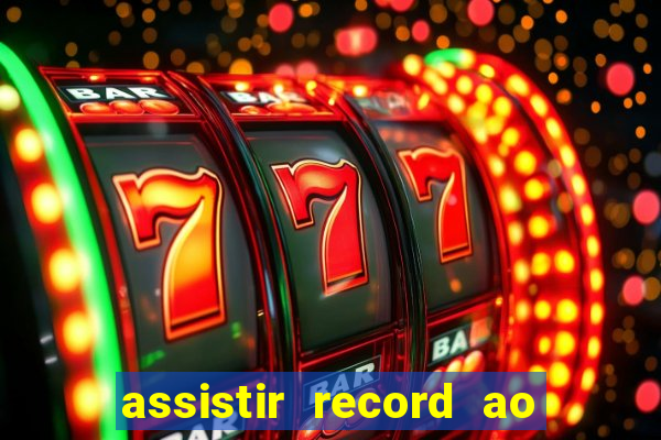 assistir record ao vivo bahia